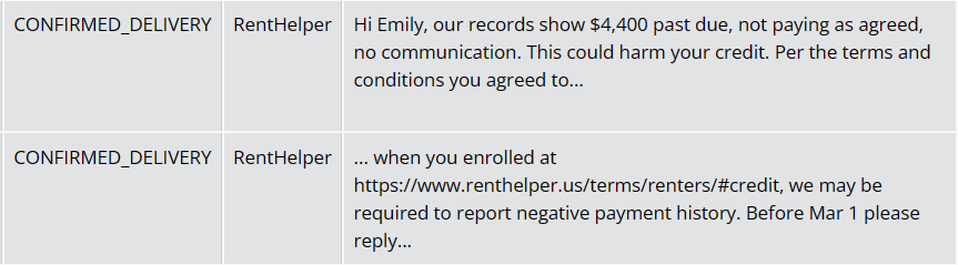 Two messages are shown. Both are from RentHelper. They read: Hi Emily, our records show $4,400 past due, not paying as agreed, no communication. This could harm your credit. Per the terms and conditions you agreed to when you enrolled at (link to terms), we may be required tor report negative payment history. Before Mar 1 please reply...